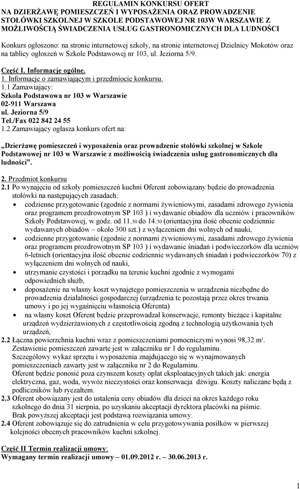 1.1 Zamawiający: Szkoła Podstawowa nr 103 w Warszawie 02-911 Warszawa ul. Jeziorna 5/9 Tel./Fax 022 842 24 55 1.