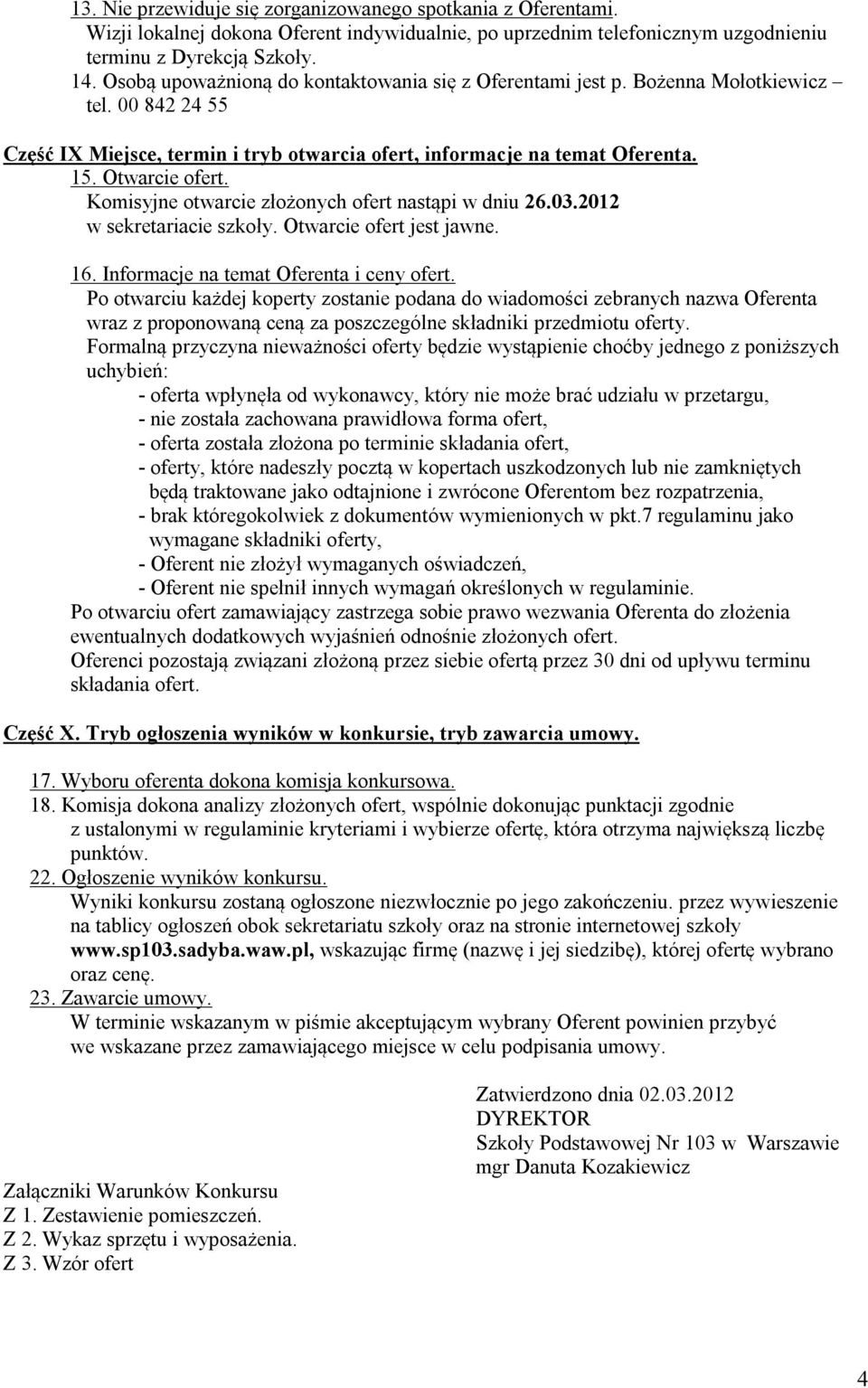 Komisyjne otwarcie złożonych ofert nastąpi w dniu 26.03.2012 w sekretariacie szkoły. Otwarcie ofert jest jawne. 16. Informacje na temat Oferenta i ceny ofert.