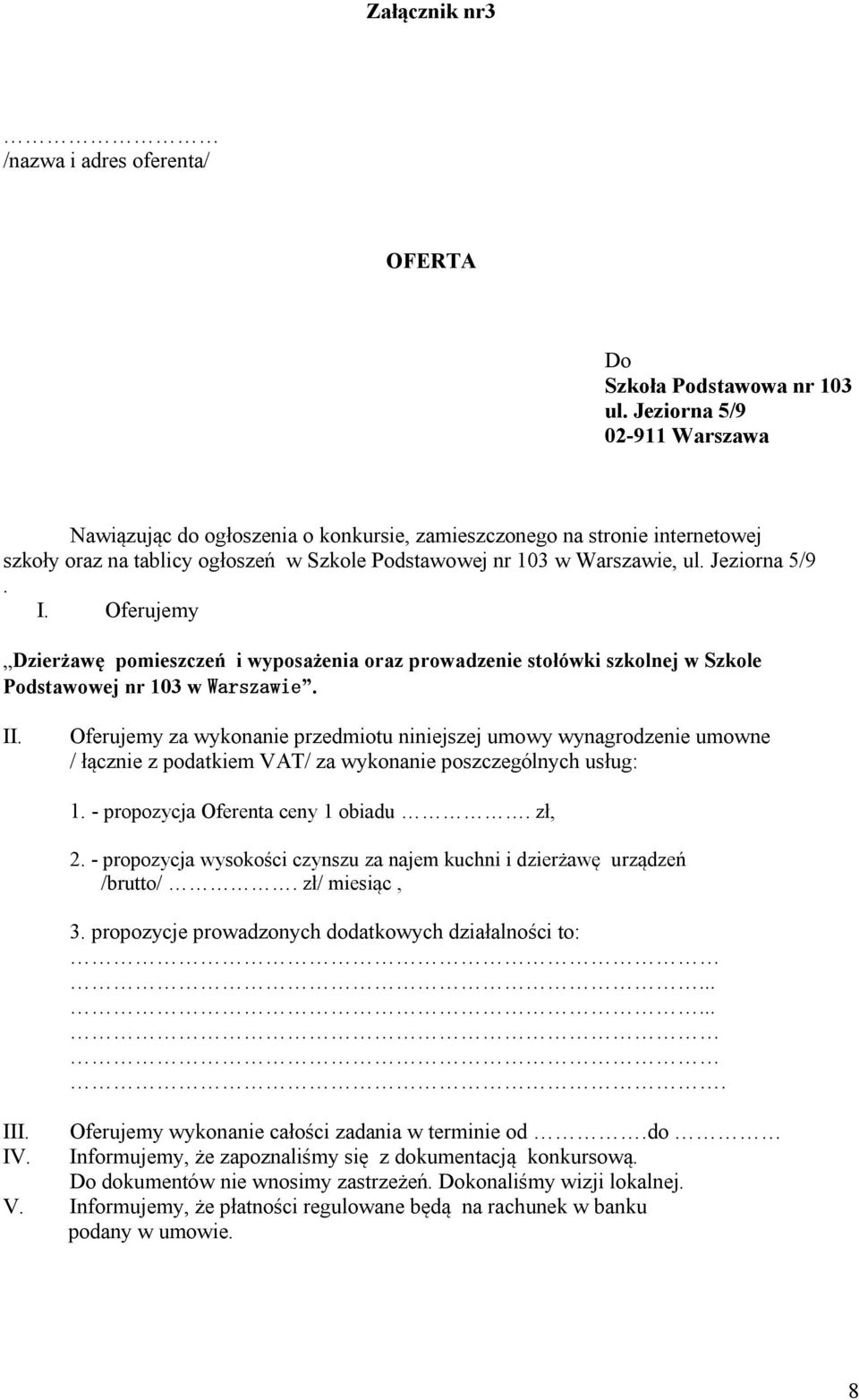 Oferujemy Dzierżawę pomieszczeń i wyposażenia oraz prowadzenie stołówki szkolnej w Szkole Podstawowej nr 103 w Warszawie. II.