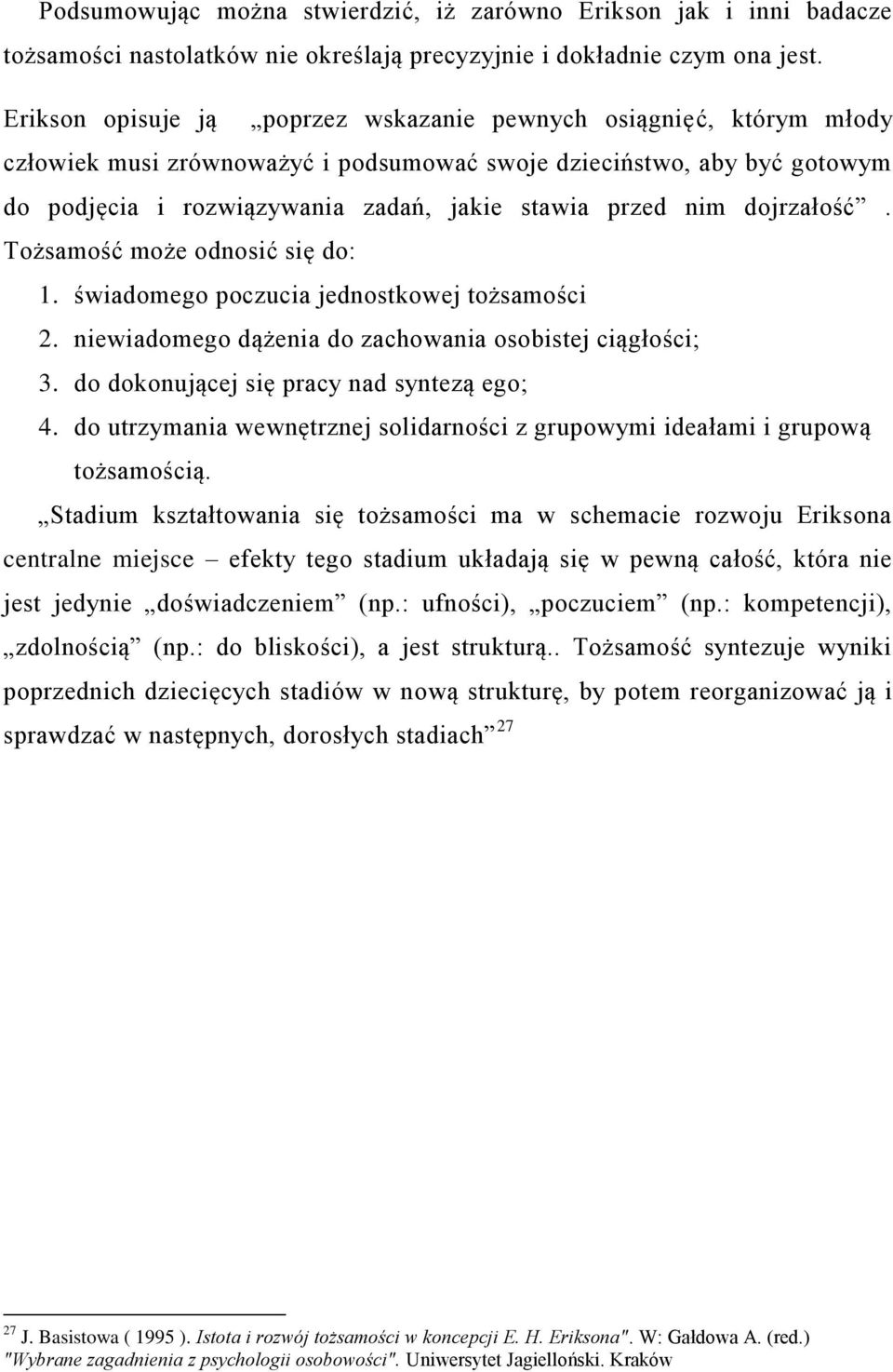 nim dojrzałość. Tożsamość może odnosić się do: 1. świadomego poczucia jednostkowej tożsamości 2. niewiadomego dążenia do zachowania osobistej ciągłości; 3. do dokonującej się pracy nad syntezą ego; 4.