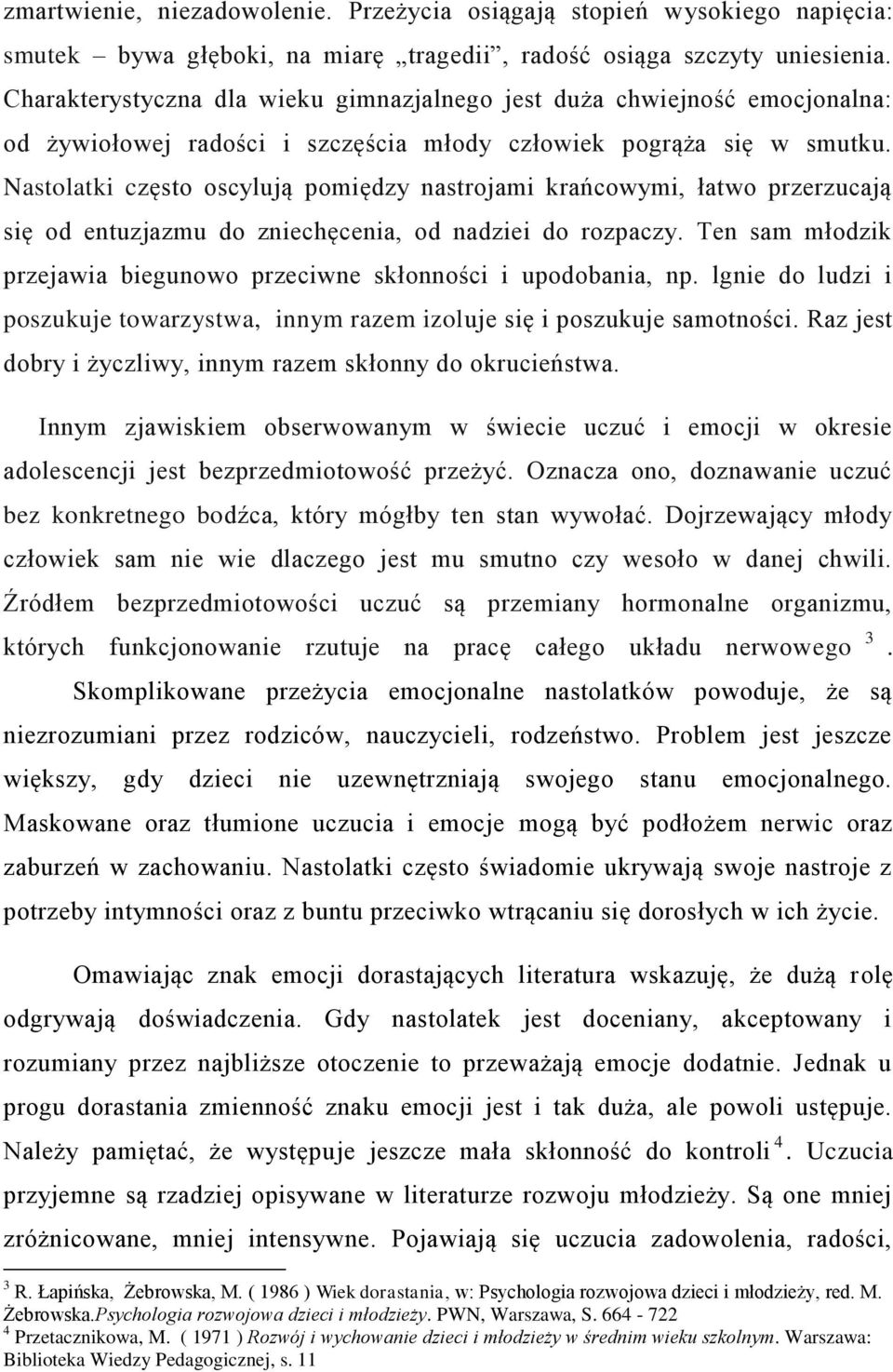 Nastolatki często oscylują pomiędzy nastrojami krańcowymi, łatwo przerzucają się od entuzjazmu do zniechęcenia, od nadziei do rozpaczy.