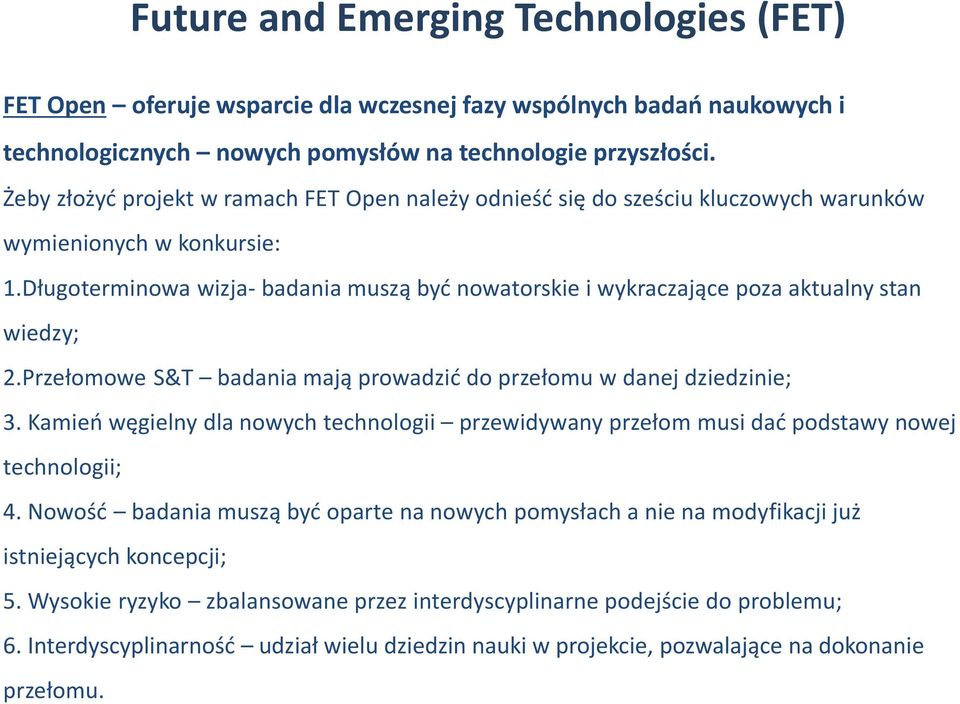 Długoterminowa wizja- badania muszą być nowatorskie i wykraczające poza aktualny stan wiedzy; 2.Przełomowe S&T badania mają prowadzić do przełomu w danej dziedzinie; 3.
