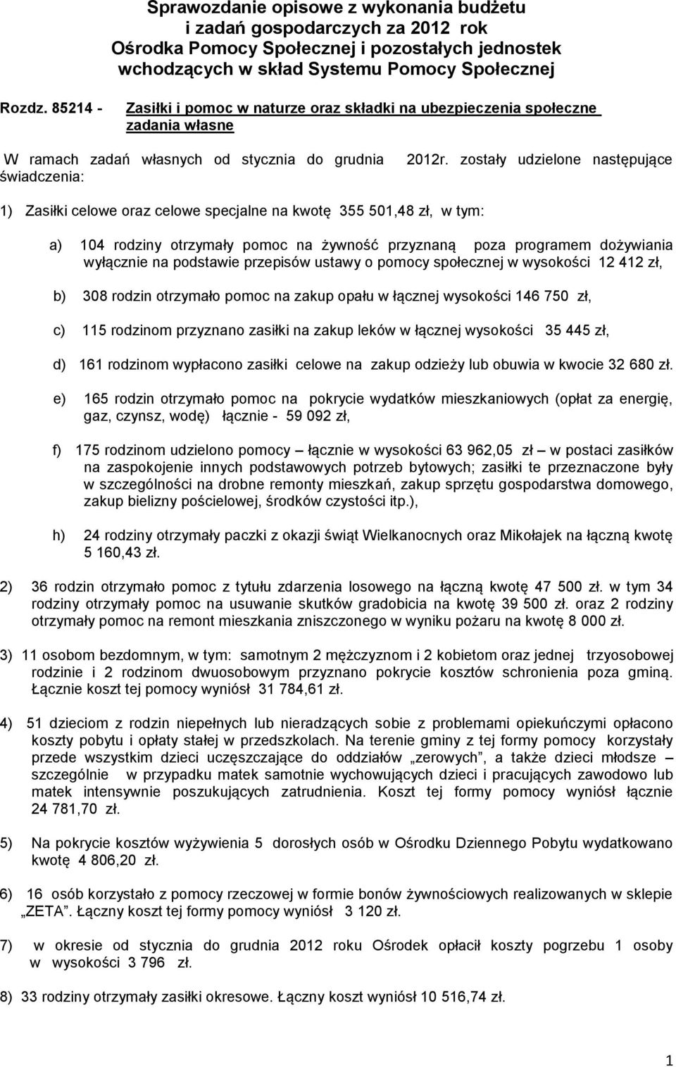 zostały udzielone następujące 1) Zasiłki celowe oraz celowe specjalne na kwotę 355 501,48 zł, a) 104 rodziny otrzymały pomoc na żywność przyznaną poza programem dożywiania wyłącznie na podstawie