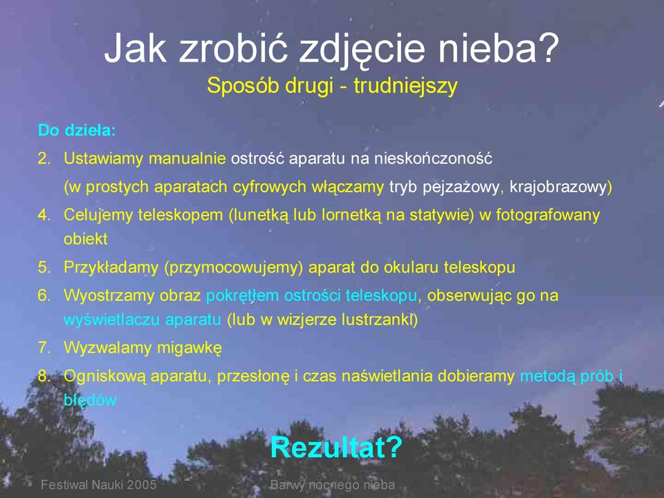 Celujemy teleskopem (lunetką lub lornetką na statywie) w fotografowany obiekt 5. Przykładamy (przymocowujemy) aparat do okularu teleskopu 6.