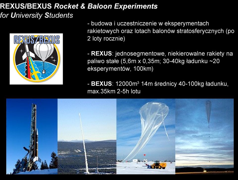 REXUS: jednosegmentowe, niekierowalne rakiety na paliwo stałe (5,6m x 0,35m; 30-40kg
