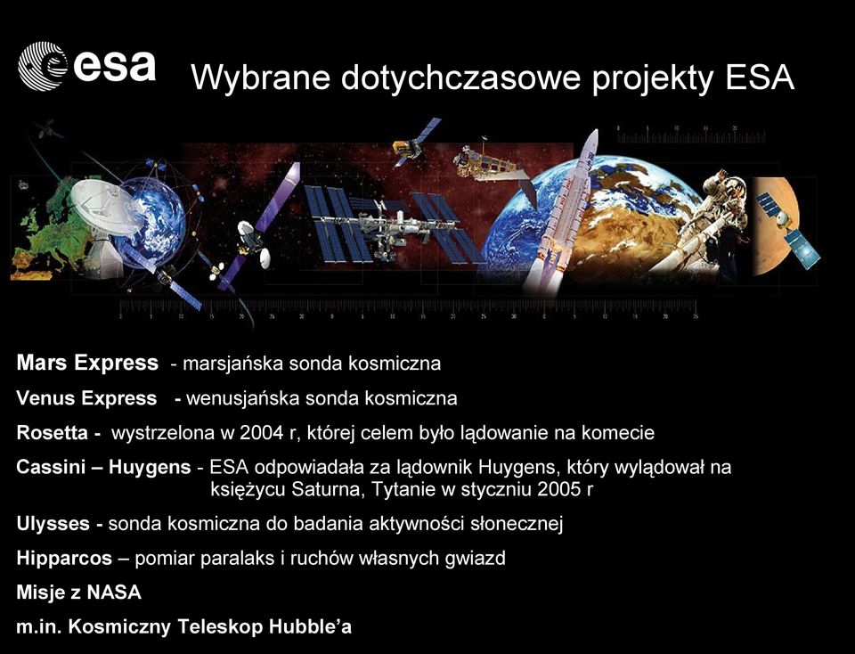 za lądownik Huygens, który wylądował na księżycu Saturna, Tytanie w styczniu 2005 r Ulysses - sonda kosmiczna do