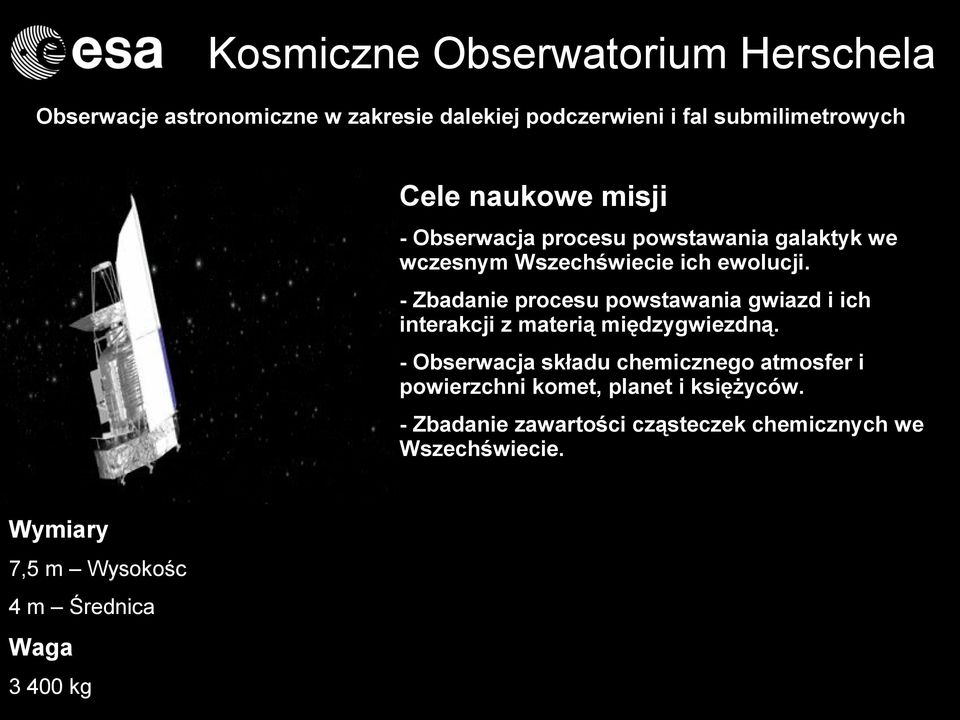 - Zbadanie procesu powstawania gwiazd i ich interakcji z materią międzygwiezdną.