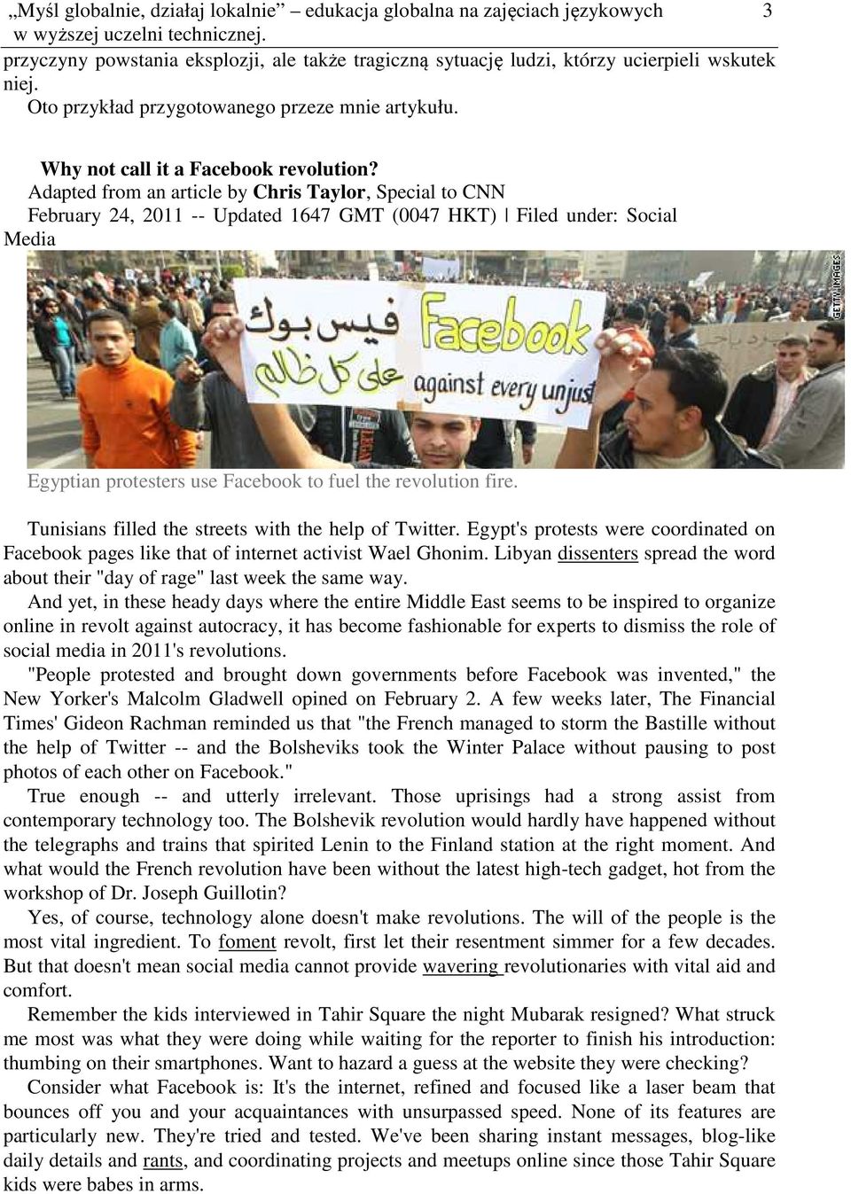 Adapted from an article by Chris Taylor, Special to CNN February 24, 2011 -- Updated 1647 GMT (0047 HKT) Filed under: Social Media Egyptian protesters use Facebook to fuel the revolution fire.