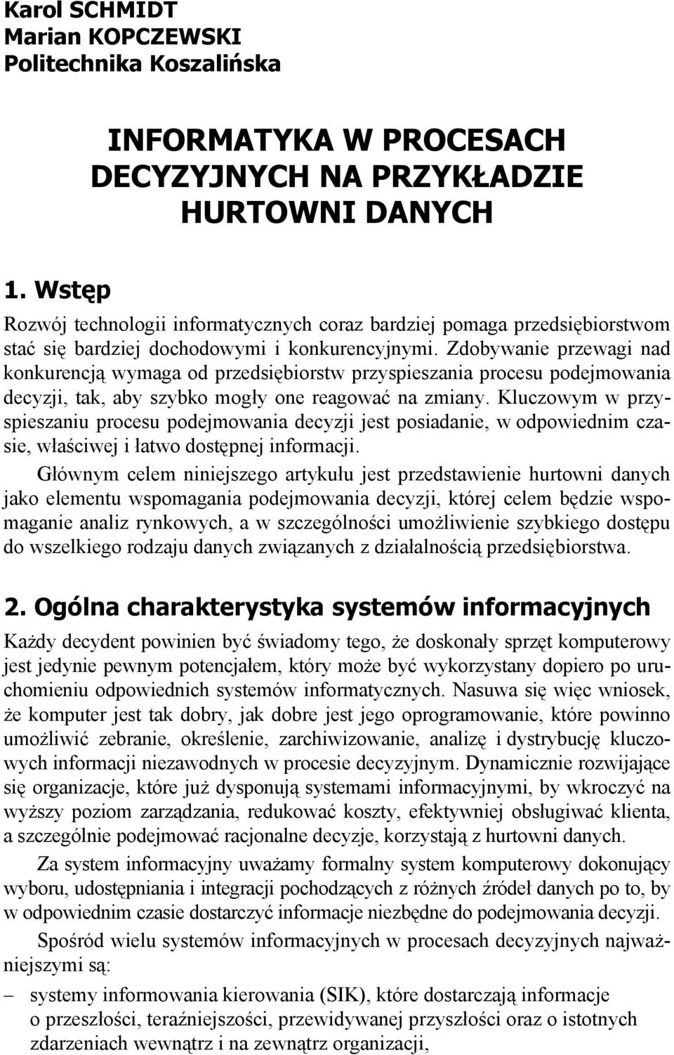 Zdobywanie przewagi nad konkurencj wymaga od przedsi biorstw przyspieszania procesu podejmowania decyzji, tak, aby szybko mog y one reagowa na zmiany.