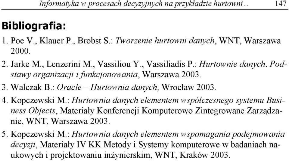 Kopczewski M.: Hurtownia danych elementem wspó czesnego systemu Business Objects, Materia y Konferencji Komputerowo Zintegrowane Zarz dzanie, WNT, Warszawa 2003. 5.