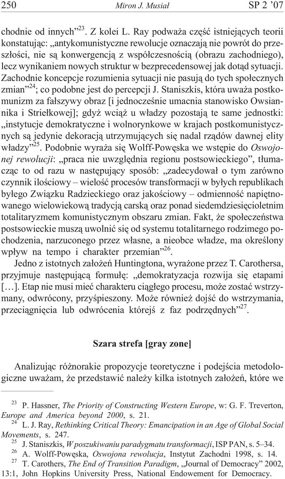 struktur w bezprecedensowej jak dot¹d sytuacji. Zachodnie koncepcje rozumienia sytuacji nie pasuj¹ do tych spo³ecznych zmian 24 ; co podobne jest do percepcji J.