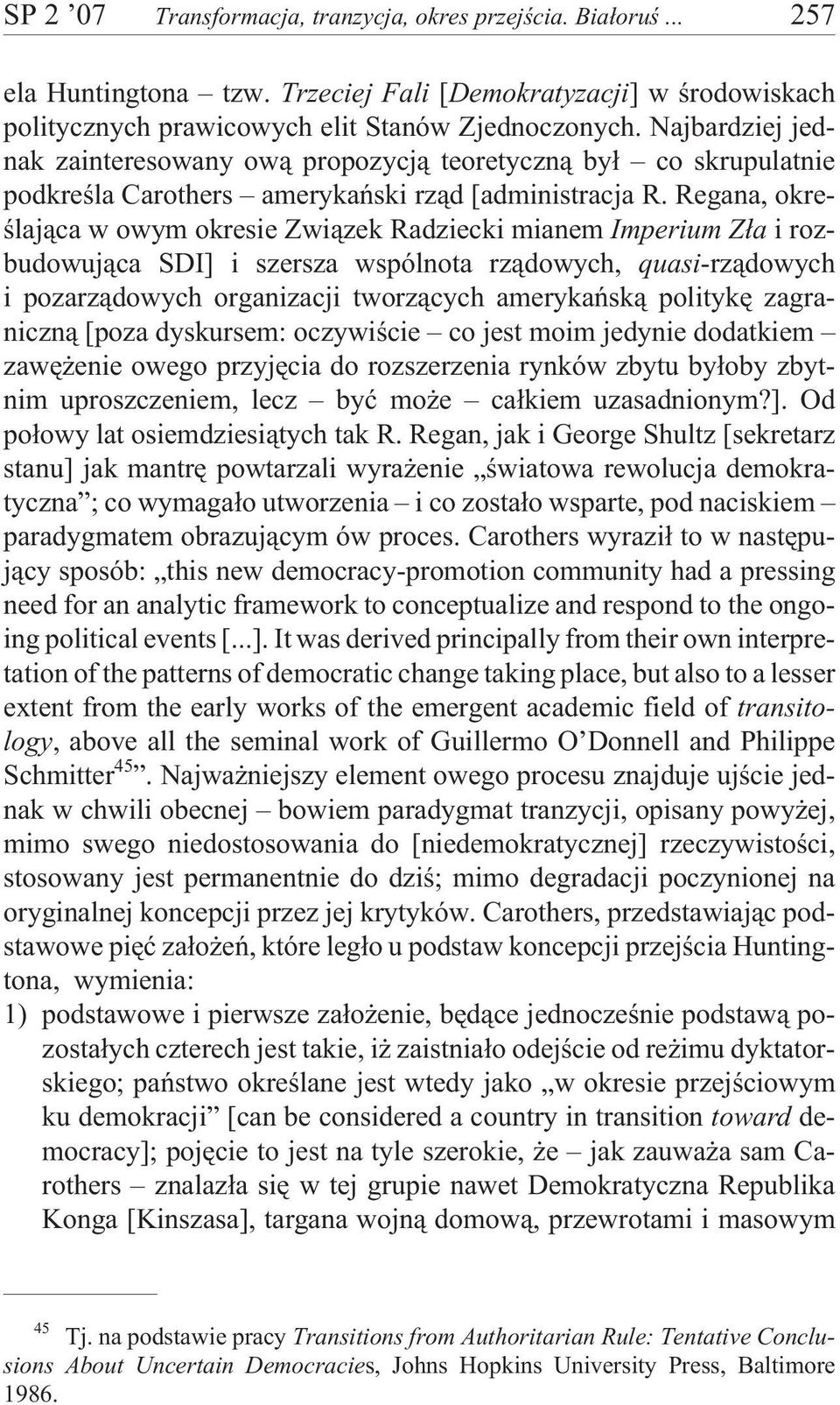 Regana, okreœlaj¹ca w owym okresie Zwi¹zek Radziecki mianem Imperium Z³a i rozbudowuj¹ca SDI] i szersza wspólnota rz¹dowych, quasi-rz¹dowych i pozarz¹dowych organizacji tworz¹cych amerykañsk¹