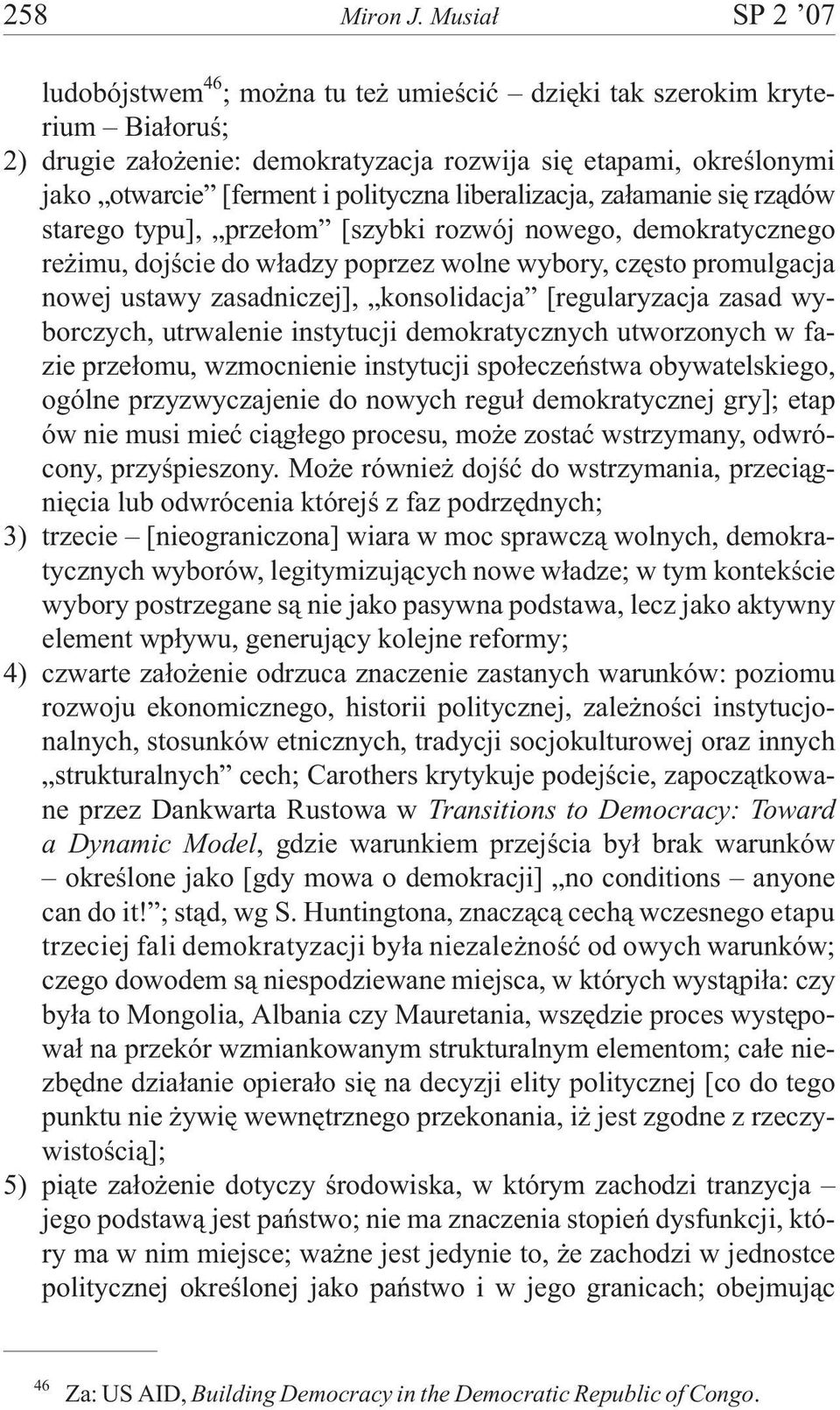 liberalizacja, za³amanie siê rz¹dów starego typu], prze³om [szybki rozwój nowego, demokratycznego re imu, dojœcie do w³adzy poprzez wolne wybory, czêsto promulgacja nowej ustawy zasadniczej],