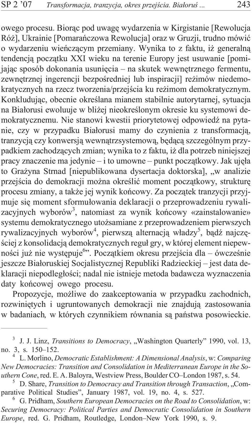 Wynika to z faktu, i generaln¹ tendencj¹ pocz¹tku XXI wieku na terenie Europy jest usuwanie [pomijaj¹c sposób dokonania usuniêcia na skutek wewnêtrznego fermentu, zewnêtrznej ingerencji bezpoœredniej