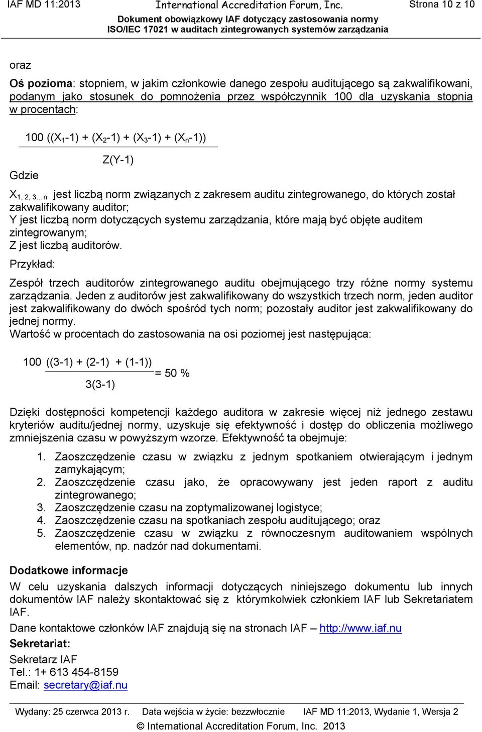 procentach: 100 ((X 1-1) + (X 2-1) + (X 3-1) + (X n -1)) Gdzie Z(Y-1) X 1, 2, 3 n jest liczbą norm związanych z zakresem auditu zintegrowanego, do których został zakwalifikowany auditor; Y jest