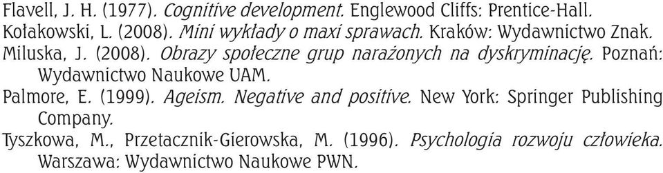 Obrazy społeczne grup narażonych na dyskryminację. Poznań: Wydawnictwo Naukowe UAM. Palmore, E. (1999). Ageism.