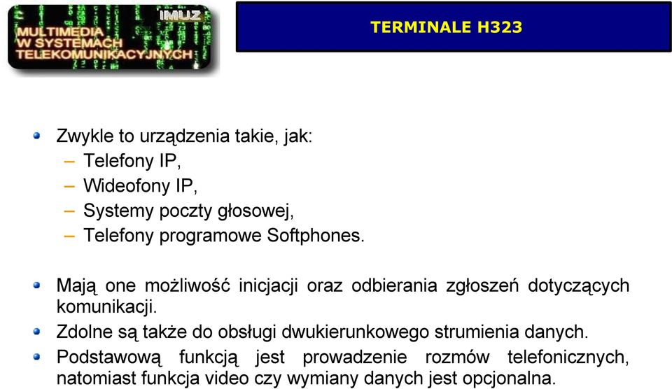 Mają one możliwość inicjacji oraz odbierania zgłoszeń dotyczących komunikacji.