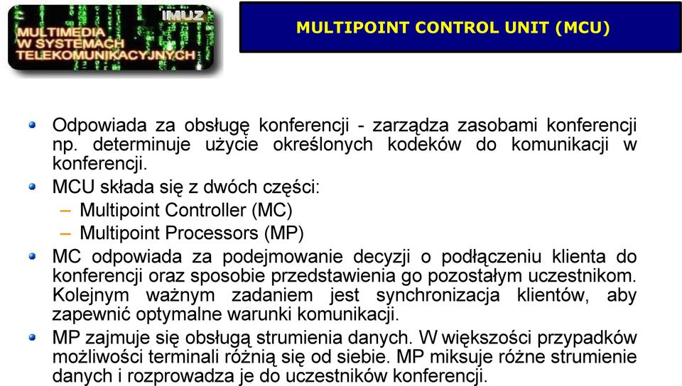 sposobie przedstawienia go pozostałym uczestnikom. Kolejnym ważnym zadaniem jest synchronizacja klientów, aby zapewnić optymalne warunki komunikacji.