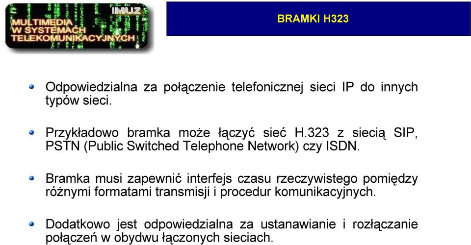 323 z siecią SIP, PSTN (Public Switched Telephone Network) czy ISDN.