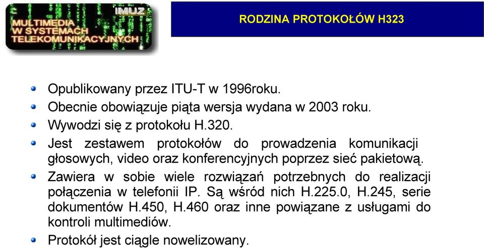 Jest zestawem protokołów do prowadzenia komunikacji głosowych, video oraz konferencyjnych poprzez sieć pakietową.