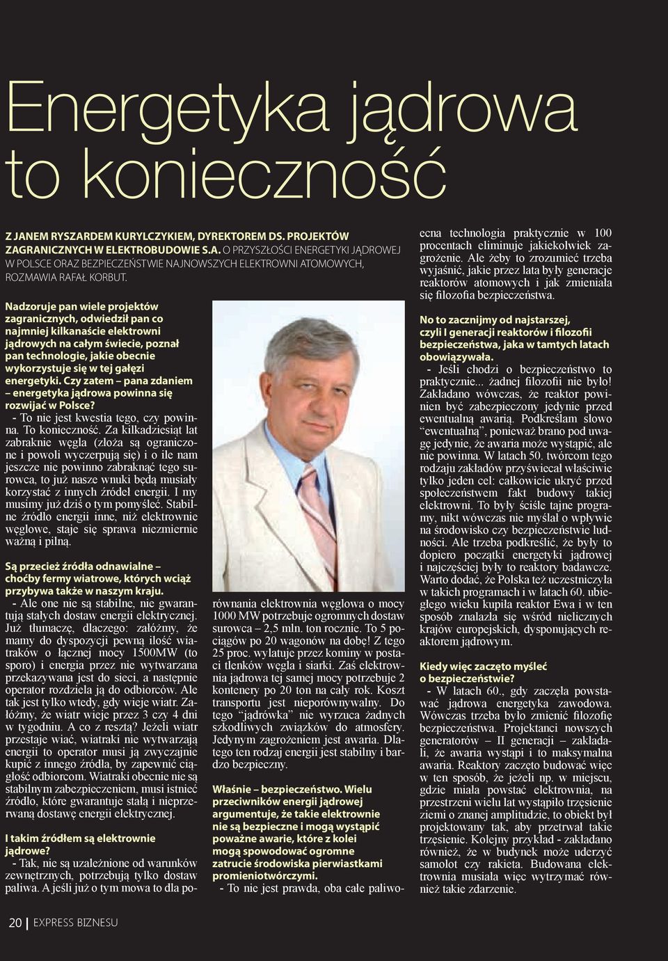 Nadzoruje pan wiele projektów zagranicznych, odwiedził pan co najmniej kilkanaście elektrowni jądrowych na całym świecie, poznał pan technologie, jakie obecnie wykorzystuje się w tej gałęzi