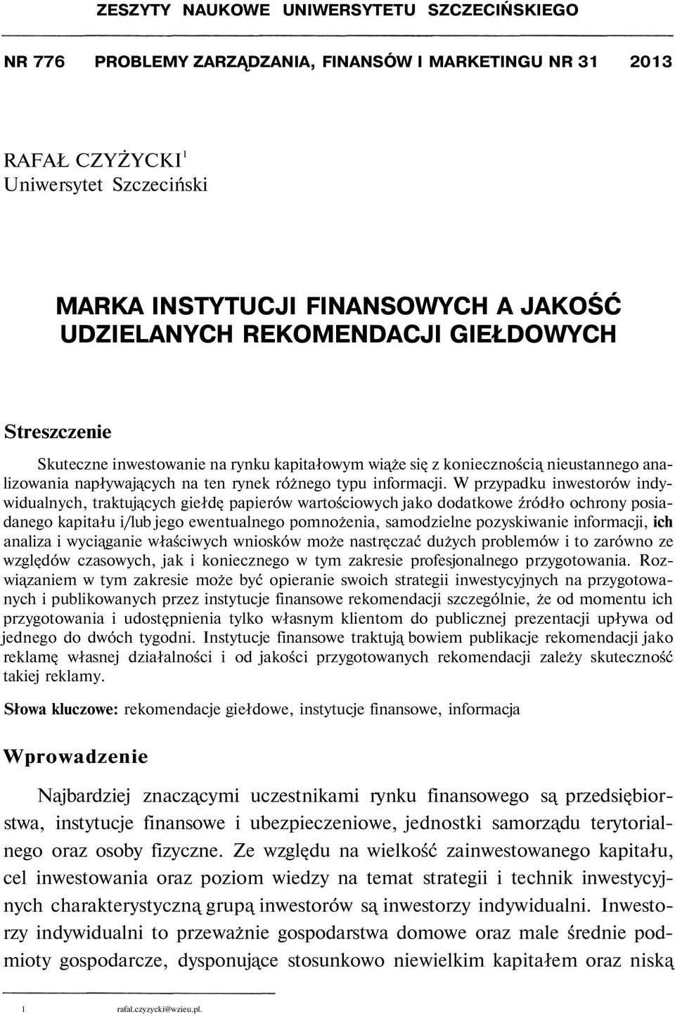 W przypadku inwestorów indywidualnych, traktujących giełdę papierów wartościowych jako dodatkowe źródło ochrony posiadanego kapitału i/lub jego ewentualnego pomnożenia, samodzielne pozyskiwanie