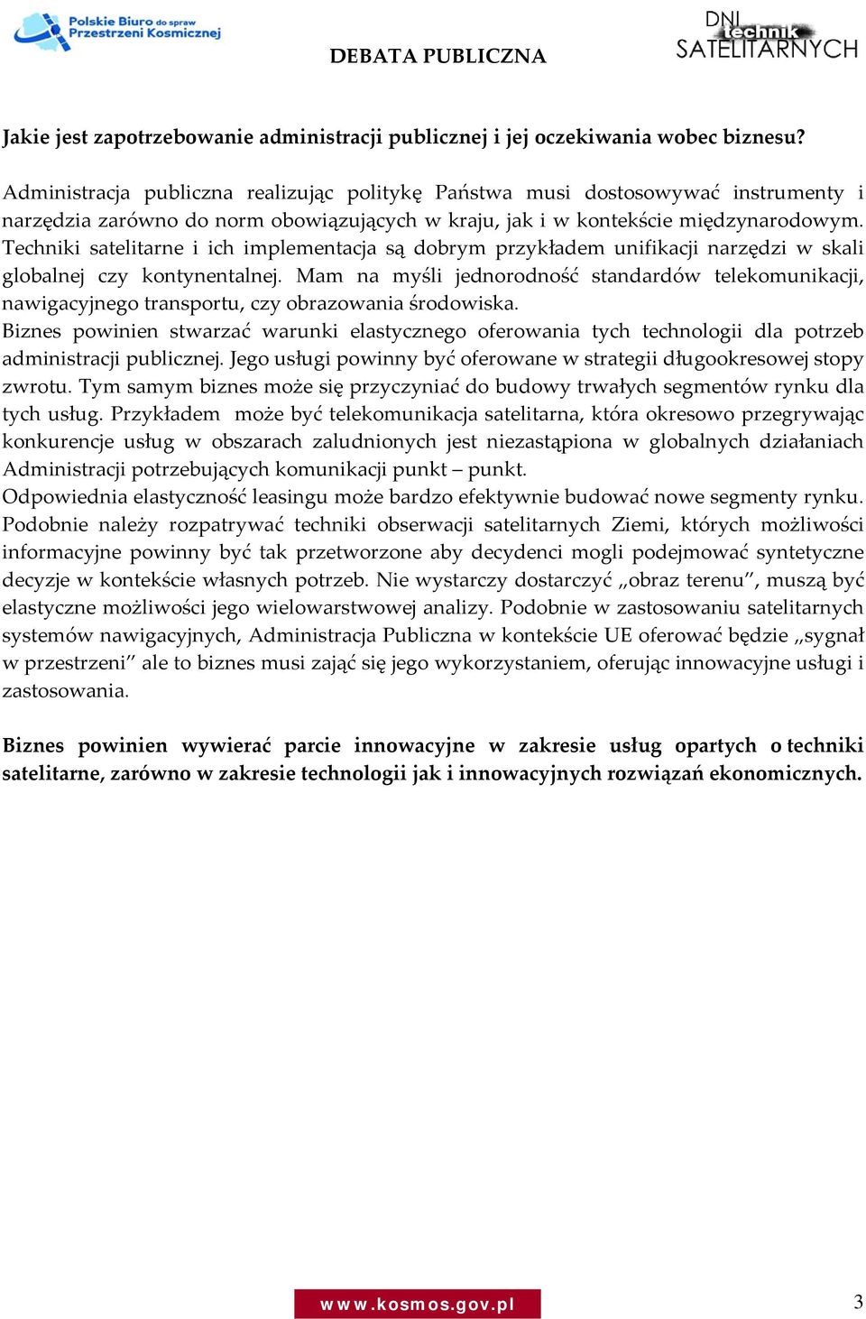 Techniki satelitarne i ich implementacja są dobrym przykładem unifikacji narzędzi w skali globalnej czy kontynentalnej.