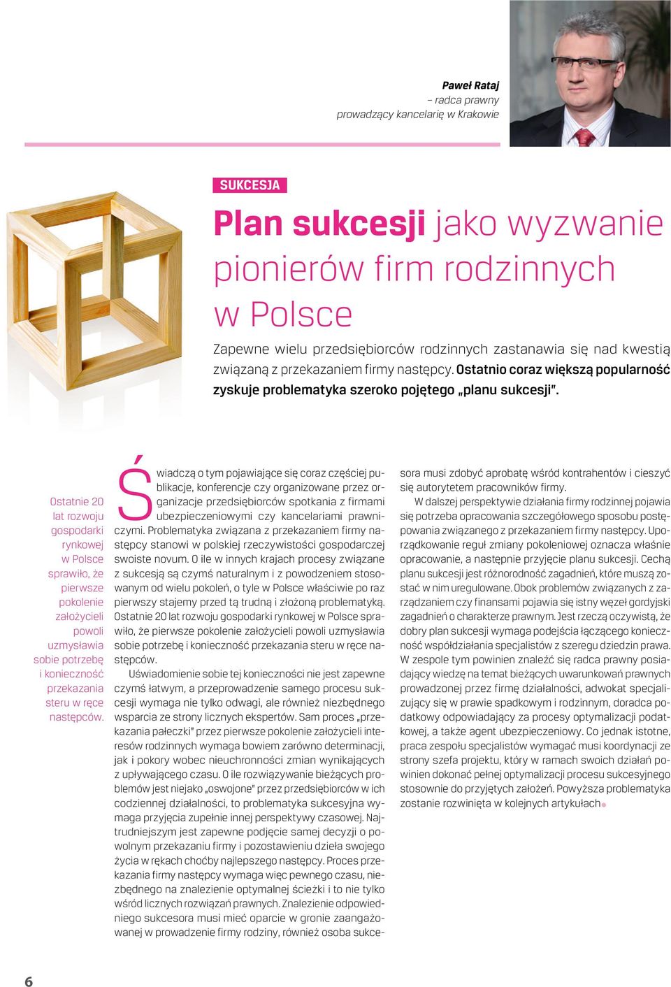 Ostatnie 20 lat rozwoju gospodarki rynkowej w Polsce sprawiło, że pierwsze pokolenie założycieli powoli uzmysławia sobie potrzebę i konieczność przekazania steru w ręce następców.