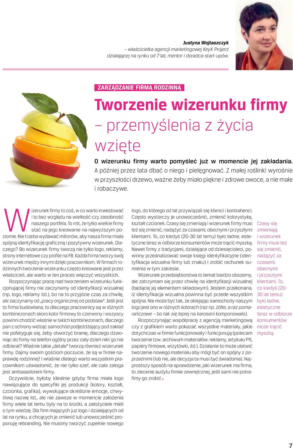 Z małej roślinki wyrośnie w przyszłości drzewo, ważne żeby miało piękne i zdrowe owoce, a nie małe i robaczywe.