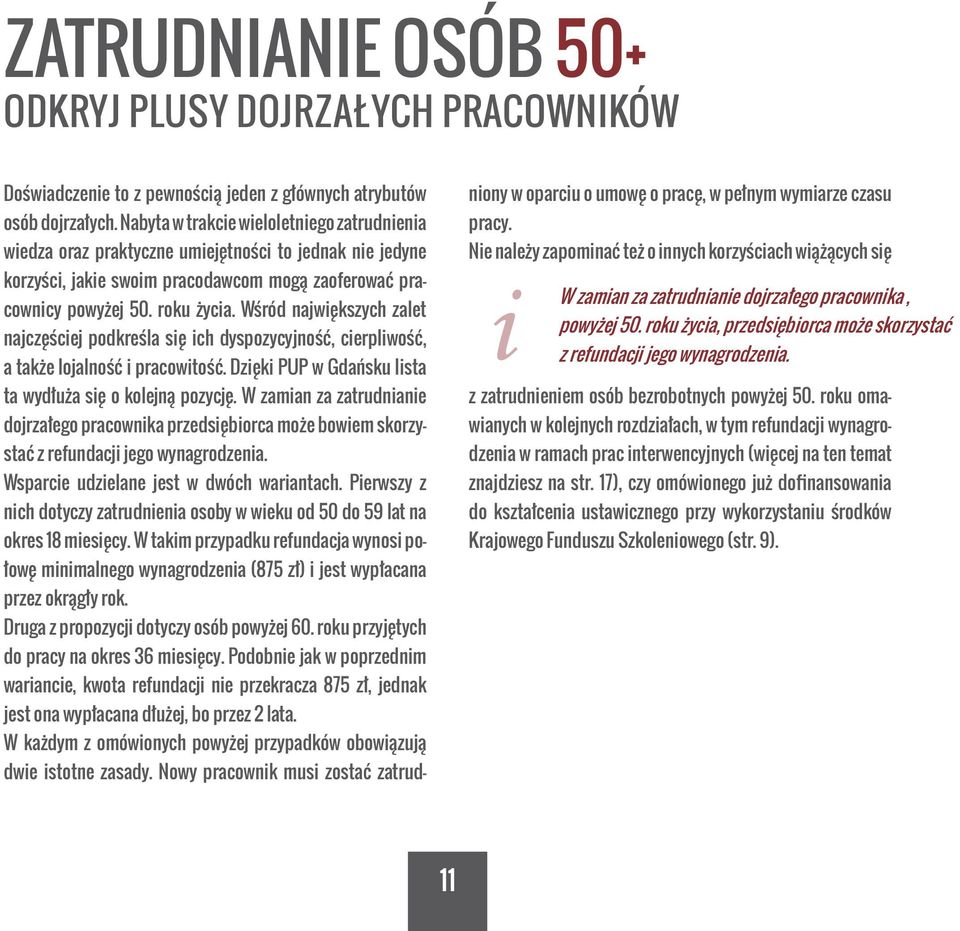 Wśród największych zalet najczęściej podkreśla się ich dyspozycyjność, cierpliwość, a także lojalność i pracowitość. Dzięki PUP w Gdańsku lista ta wydłuża się o kolejną pozycję.