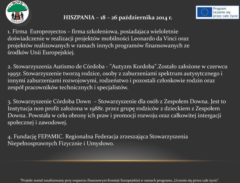 Firma Europroyectos firma szkoleniowa, posiadajaca wieloletnie doświadczenie w realizacji projektów mobilności Leonardo da Vinci oraz projektów realizowanych w ramach innych programów finansowanych