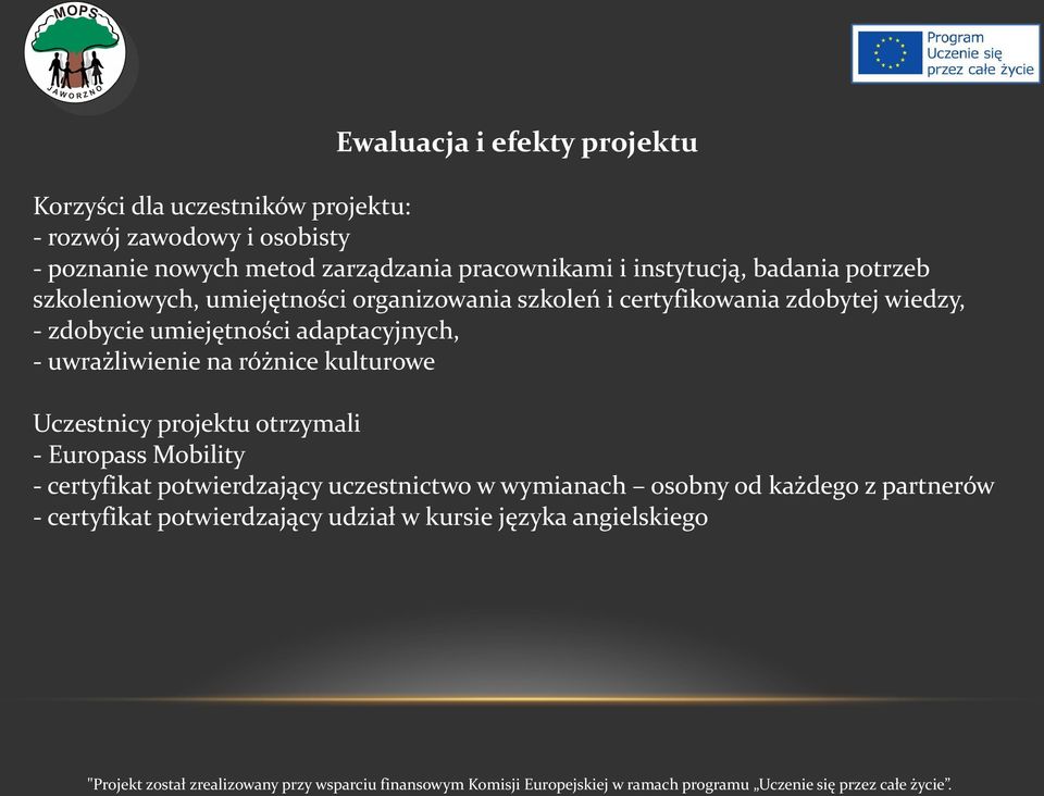 zdobycie umiejętności adaptacyjnych, - uwrażliwienie na różnice kulturowe Uczestnicy projektu otrzymali - Europass Mobility -