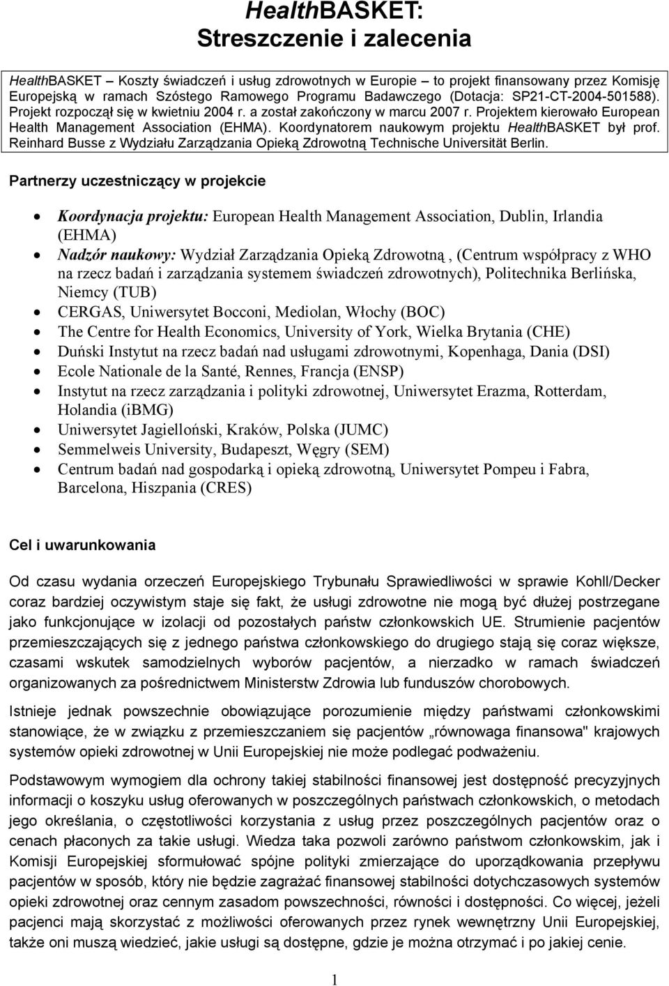 Koordynatorem naukowym projektu HealthBASKET był prof. Reinhard Busse z Wydziału Zarządzania Opieką Zdrowotną Technische Universität Berlin.