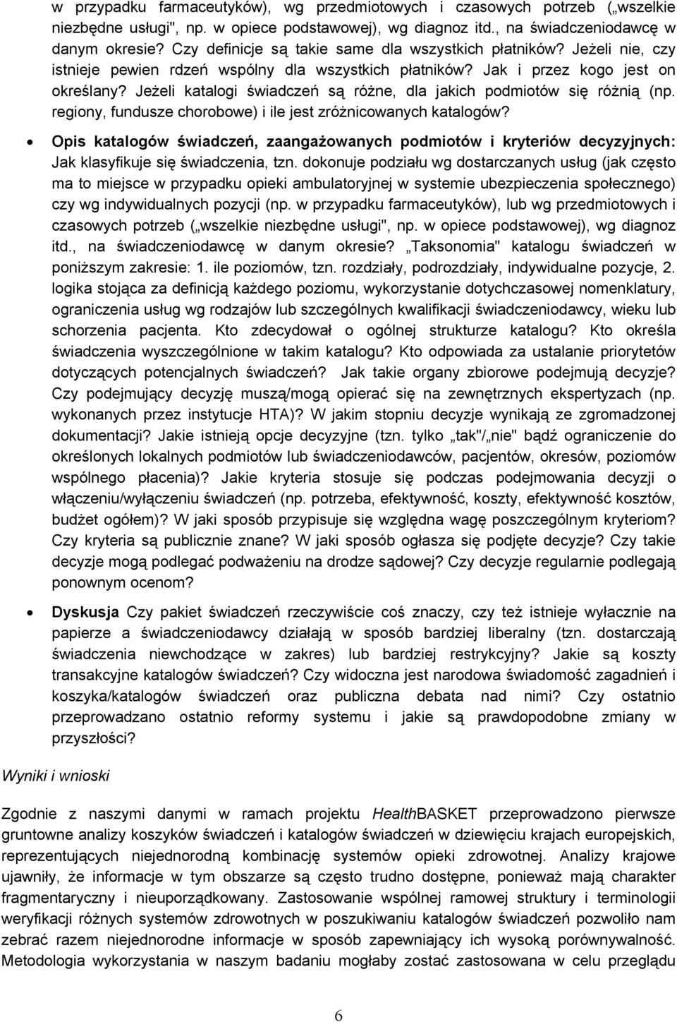 Jeżeli katalogi świadczeń są różne, dla jakich podmiotów się różnią (np. regiony, fundusze chorobowe) i ile jest zróżnicowanych katalogów?