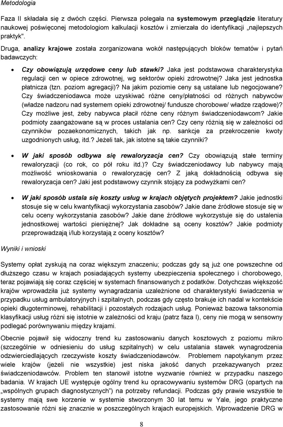 Druga, analizy krajowe została zorganizowana wokół następujących bloków tematów i pytań badawczych: Czy obowiązują urzędowe ceny lub stawki?