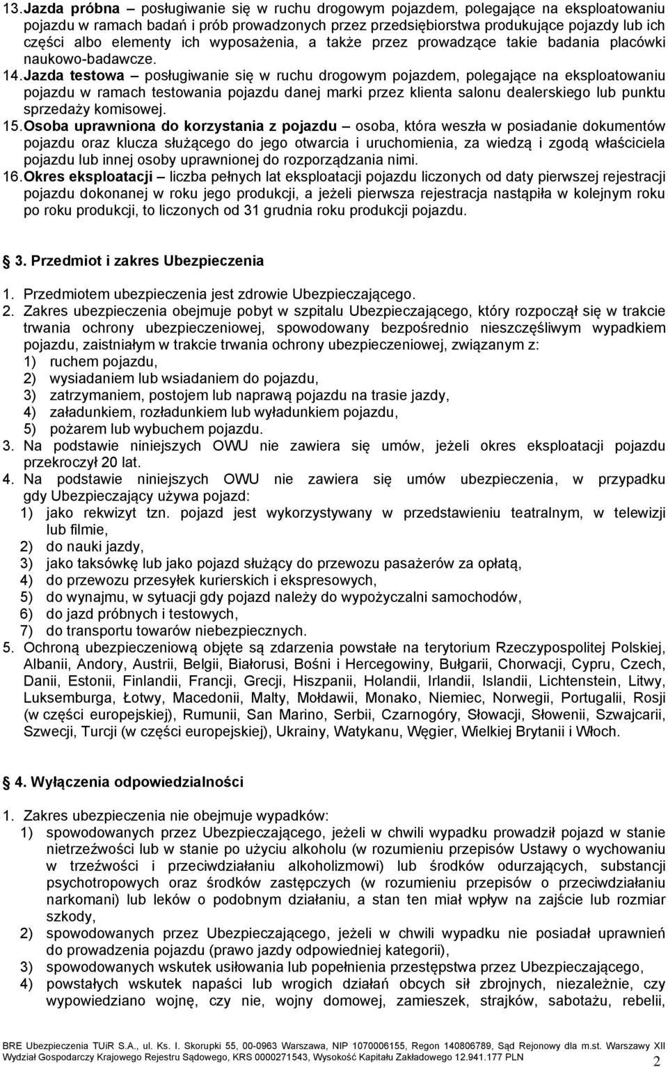 Jazda testowa posługiwanie się w ruchu drogowym pojazdem, polegające na eksploatowaniu pojazdu w ramach testowania pojazdu danej marki przez klienta salonu dealerskiego lub punktu sprzedaży komisowej.