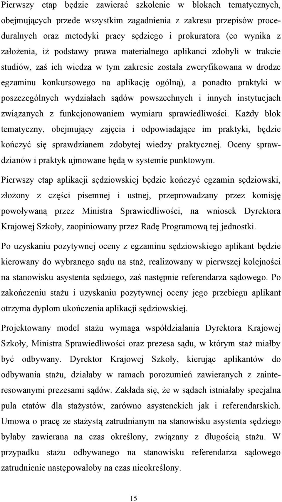 praktyki w poszczególnych wydziałach sądów powszechnych i innych instytucjach związanych z funkcjonowaniem wymiaru sprawiedliwości.