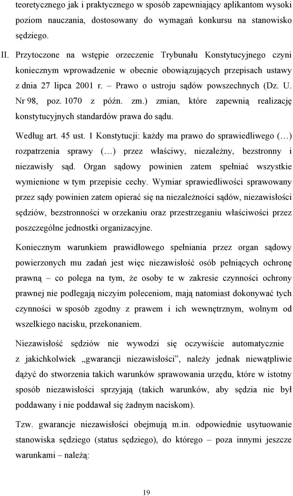 Nr 98, poz. 1070 z późn. zm.) zmian, które zapewnią realizację konstytucyjnych standardów prawa do sądu. Według art. 45 ust.