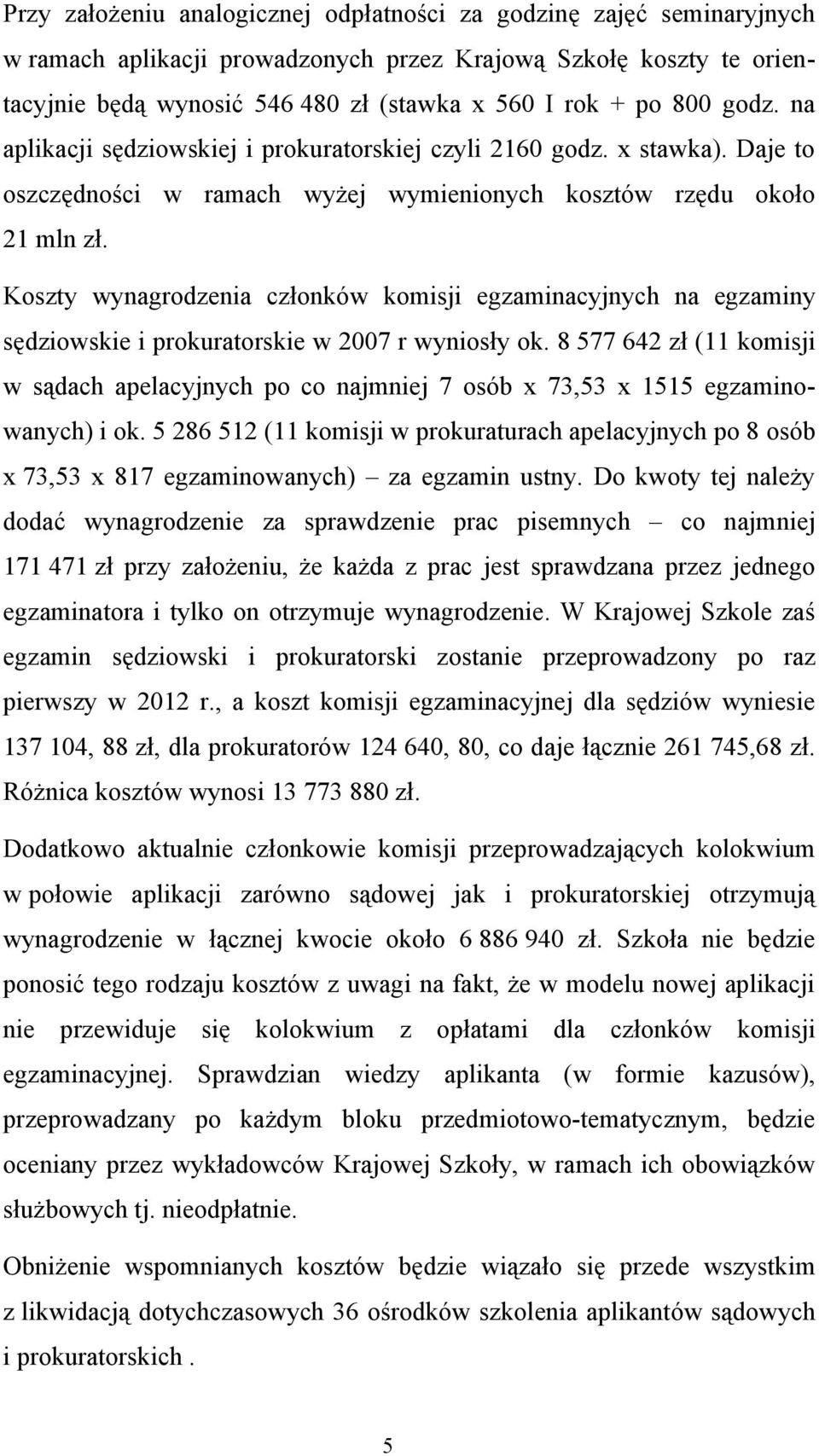 Koszty wynagrodzenia członków komisji egzaminacyjnych na egzaminy sędziowskie i prokuratorskie w 2007 r wyniosły ok.