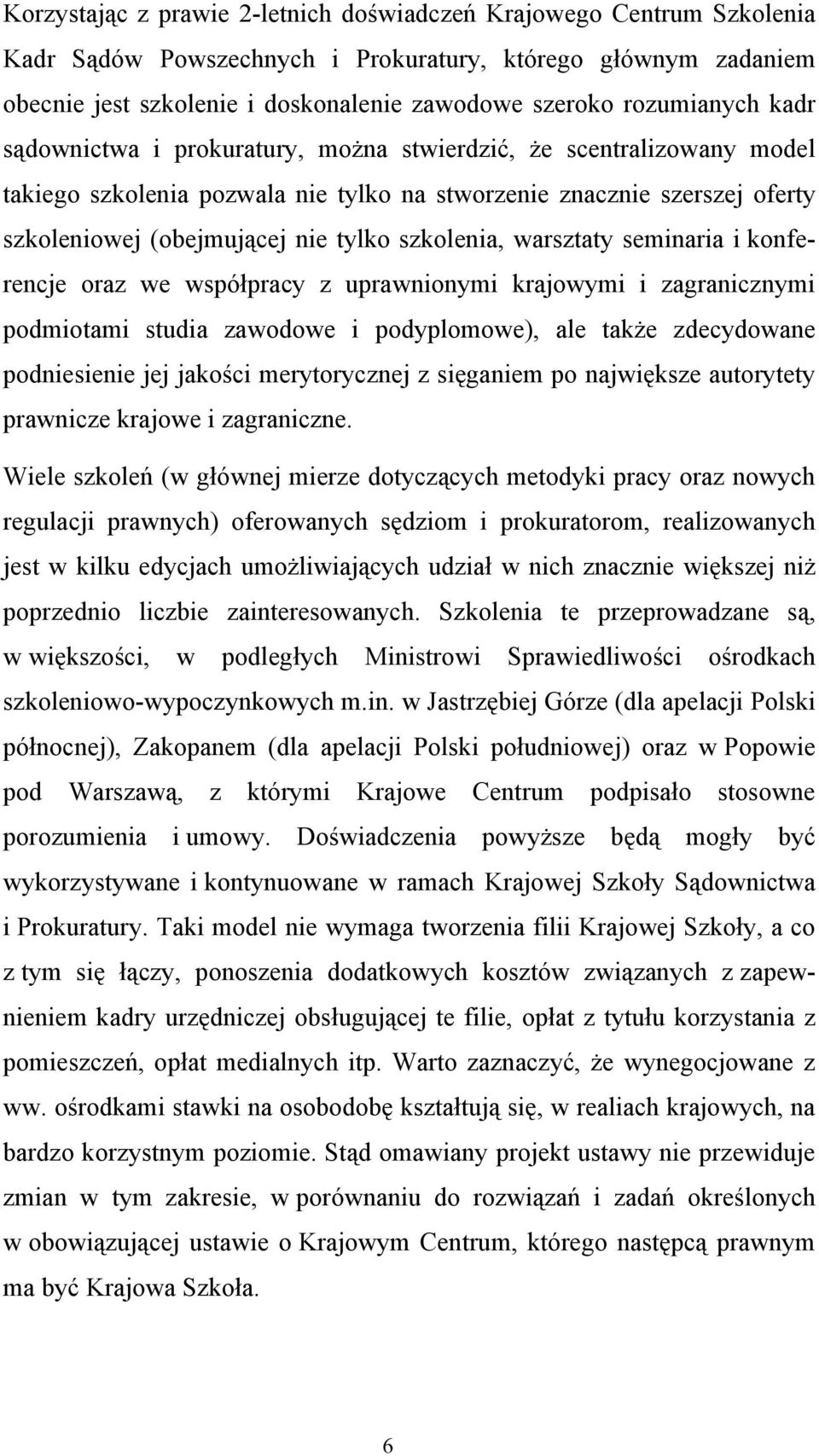 szkolenia, warsztaty seminaria i konferencje oraz we współpracy z uprawnionymi krajowymi i zagranicznymi podmiotami studia zawodowe i podyplomowe), ale także zdecydowane podniesienie jej jakości