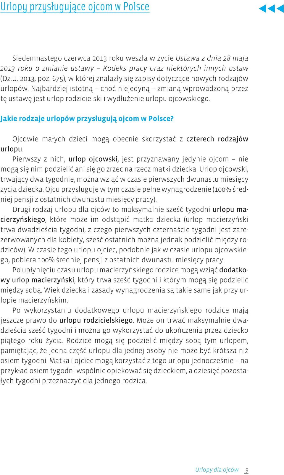 Jakie rodzaje urlopów przysługują ojcom w Polsce? Ojcowie małych dzieci mogą obecnie skorzystać z czterech rodzajów urlopu.