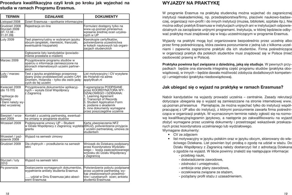 pl/erasmus wpisanie średniej ocen uzyskanych w UP Luty 2009 Marzec 2009 Luty / marzec 2009 Kwiecień 2009 (do 15!