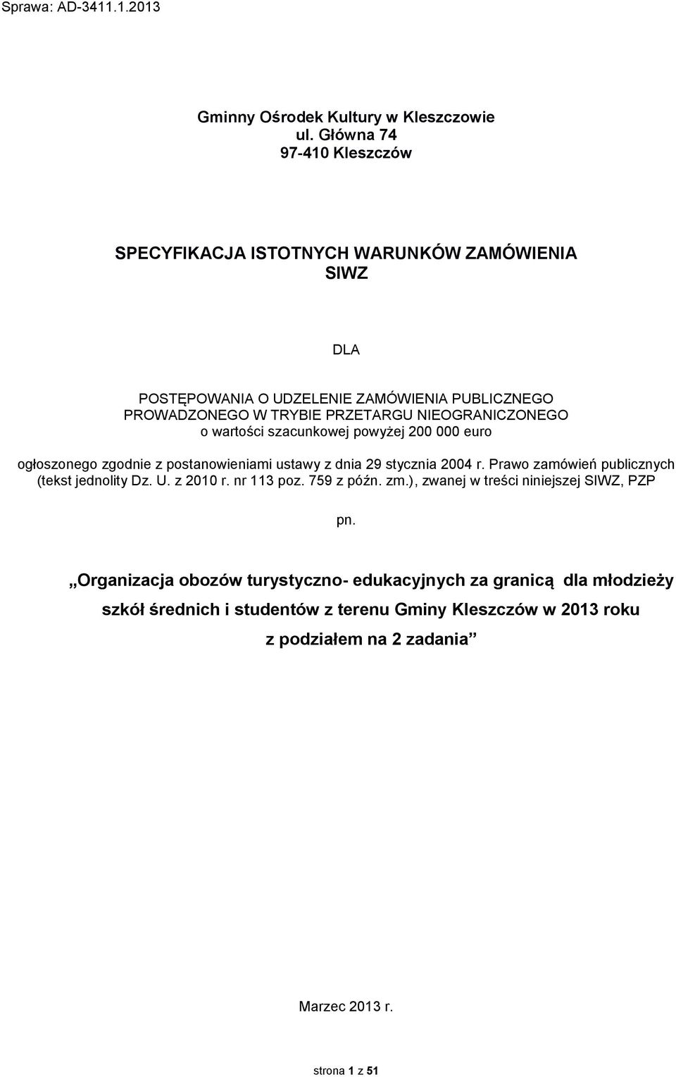 NIEOGRANICZONEGO o wartości szacunkowej powyżej 200 000 euro ogłoszonego zgodnie z postanowieniami ustawy z dnia 29 stycznia 2004 r.