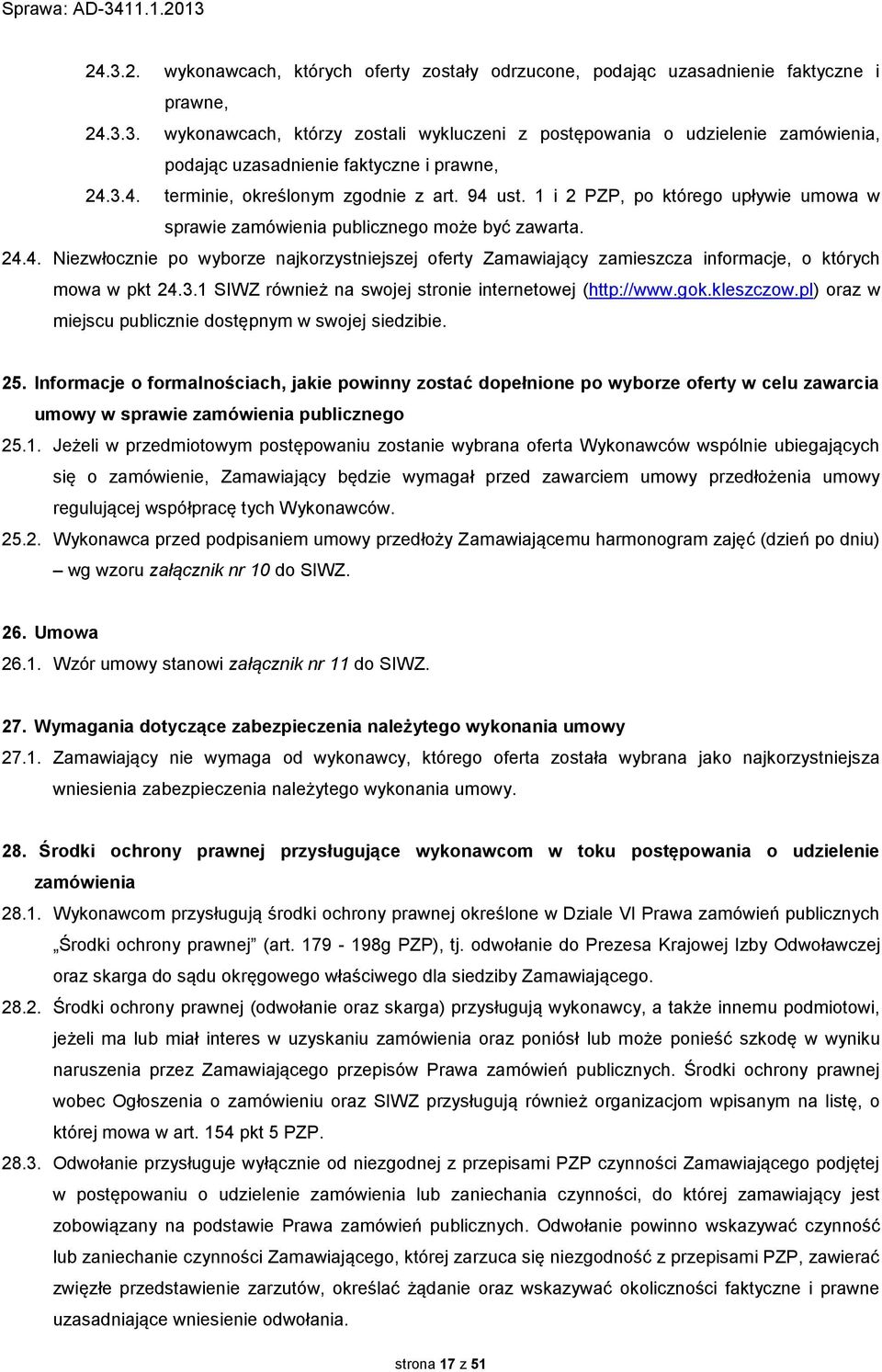 3.1 SIWZ również na swojej stronie internetowej (http://www.gok.kleszczow.pl) oraz w miejscu publicznie dostępnym w swojej siedzibie. 25.