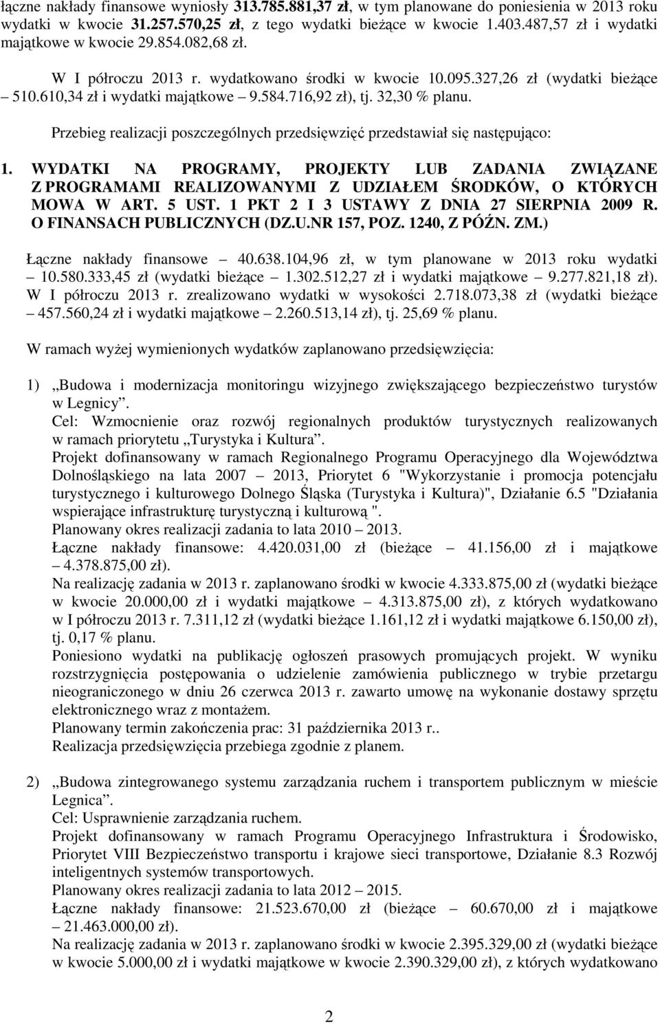 32,30 % planu. Przebieg realizacji poszczególnych przedsięwzięć przedstawiał się następująco: 1.