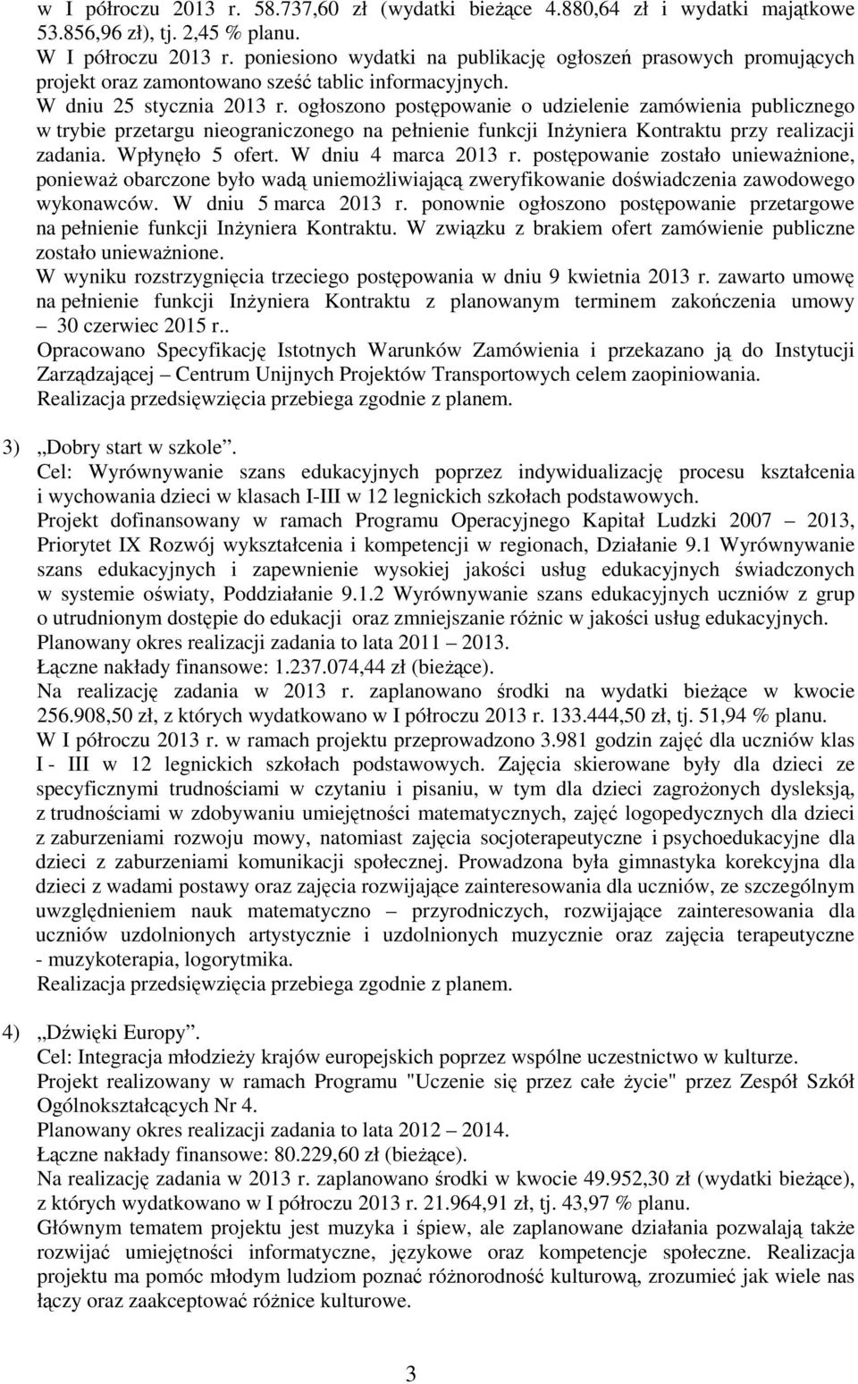 ogłoszono postępowanie o udzielenie zamówienia publicznego w trybie przetargu nieograniczonego na pełnienie funkcji Inżyniera Kontraktu przy realizacji zadania. Wpłynęło 5 ofert.