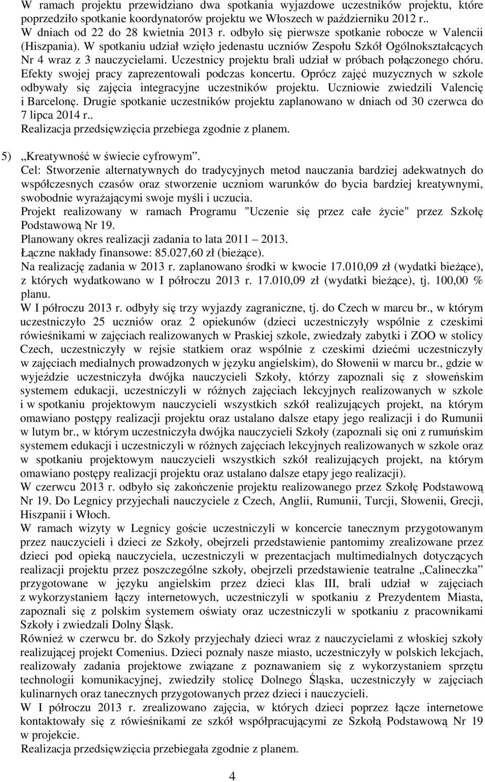 Uczestnicy projektu brali udział w próbach połączonego chóru. Efekty swojej pracy zaprezentowali podczas koncertu.