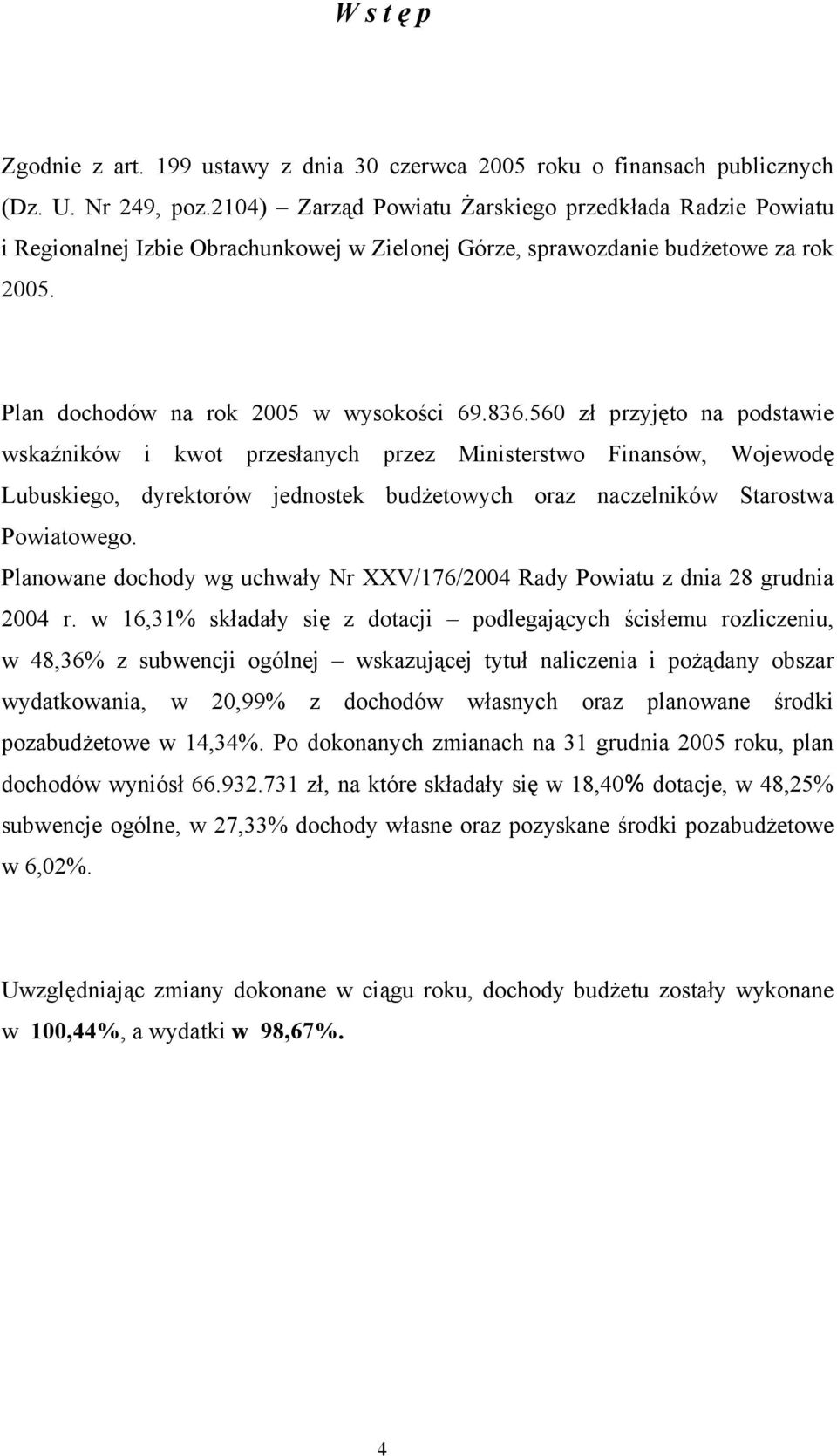 560 zł przyjęto na podstawie wskaźników i kwot przesłanych przez Ministerstwo Finansów, Wojewodę Lubuskiego, dyrektorów jednostek budżetowych oraz naczelników Starostwa Powiatowego.