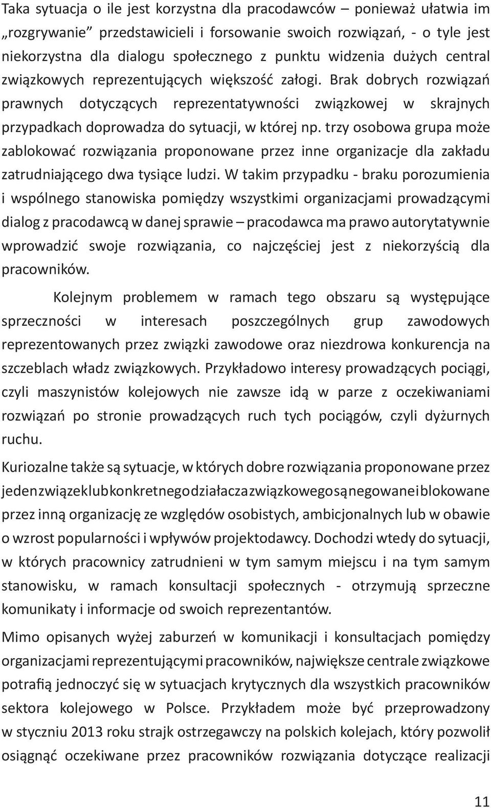 trzy osobowa grupa może zablokować rozwiązania proponowane przez inne organizacje dla zakładu zatrudniającego dwa tysiące ludzi.