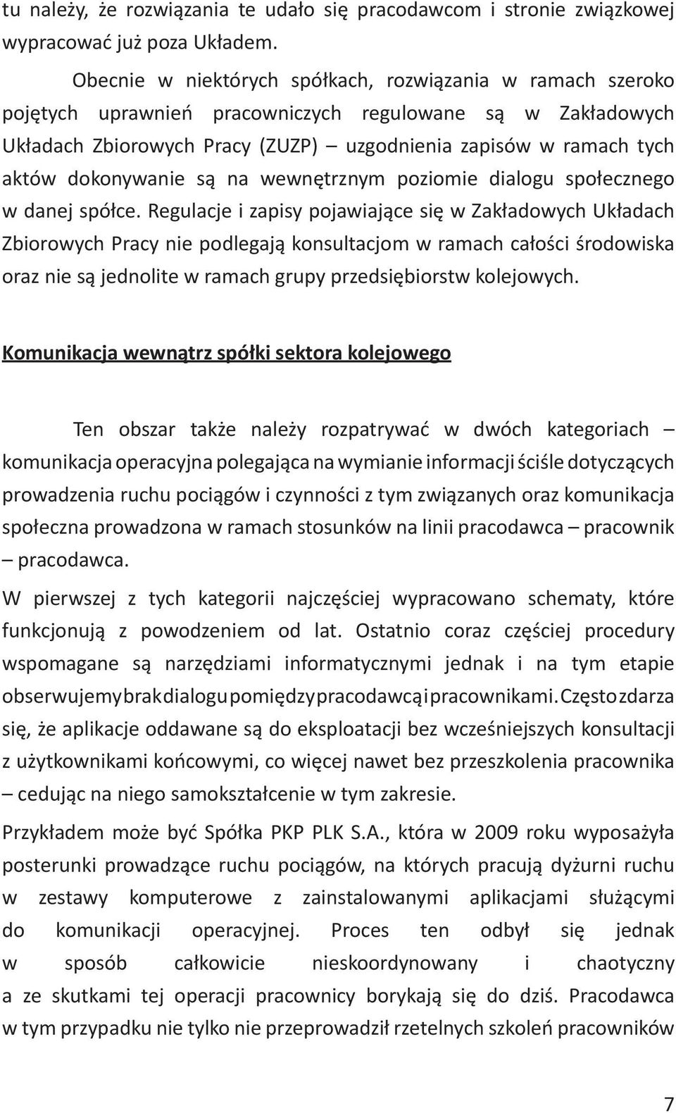 dokonywanie są na wewnętrznym poziomie dialogu społecznego w danej spółce.